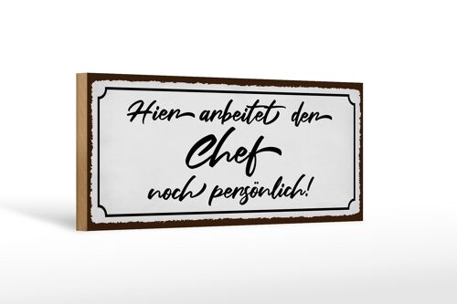 Holzschild Spruch 27x10cm hier arbeitet der Chef noch