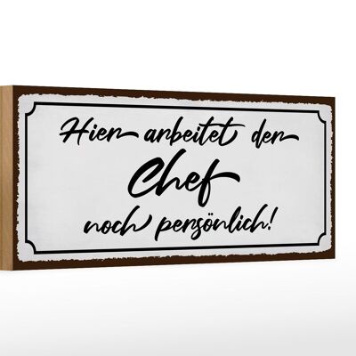 Holzschild Spruch 27x10cm hier arbeitet der Chef noch