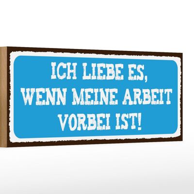 Holzschild Spruch 27x10cm ich liebe wenn Arbeit vorbei ist