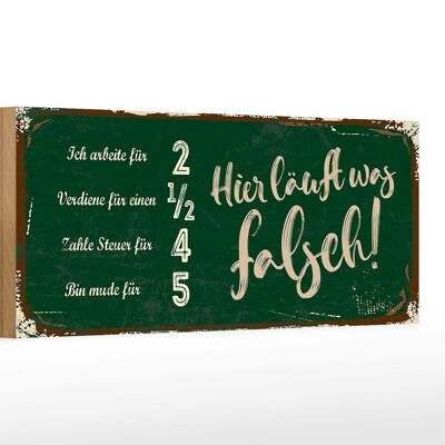 Holzschild Spruch 27x10cm ich arbeite für 2 verdiene 1/2