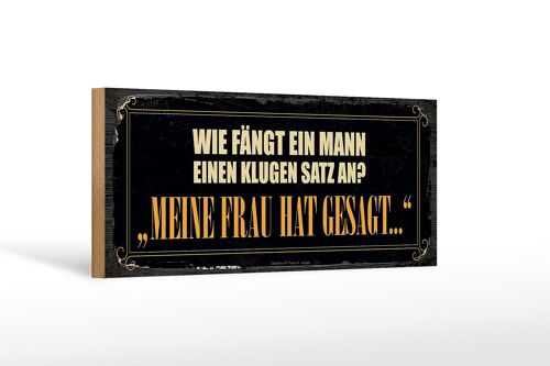 Holzschild Spruch 27x10cm wie fängt ein Mann klugen Satz an