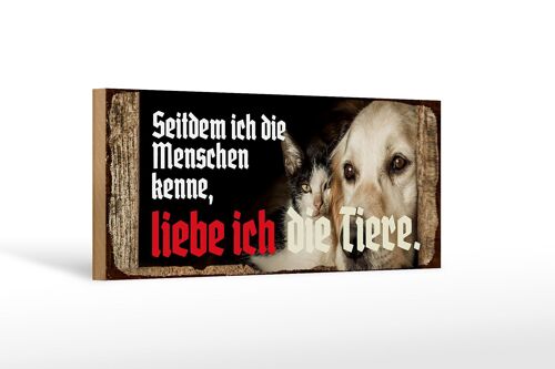 Holzschild Spruch 27x10cm seitdem ich Menschen kenne liebe Tiere