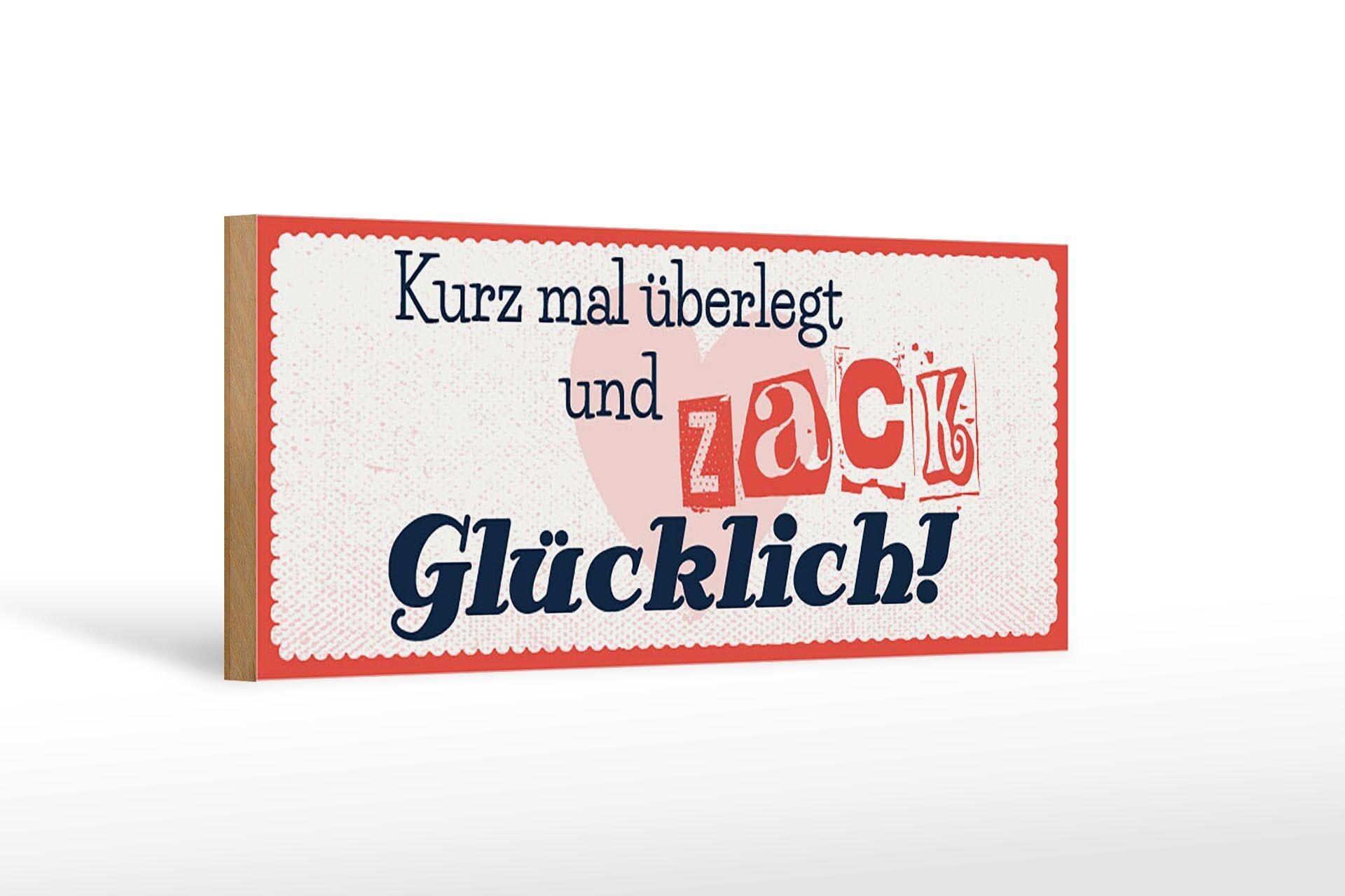 Holzschild Spruch 27x10cm kurz mal überlegt zack glücklich