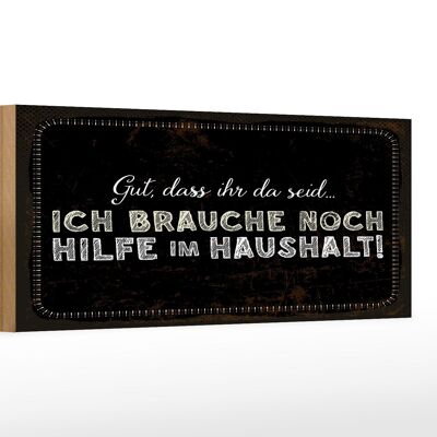 Holzschild Spruch 27x10cm ich brauche noch Hilfe im Haushalt