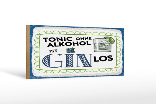 Holzschild 27x10cm Tonic ohne ist Gin los