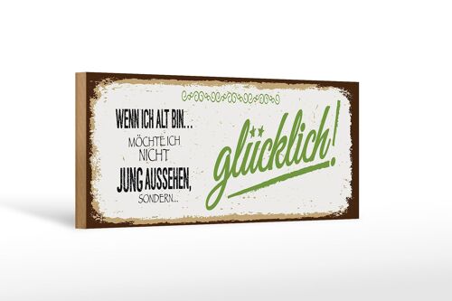 Holzschild Spruch ich alt möchte jung glücklich 27x10cm