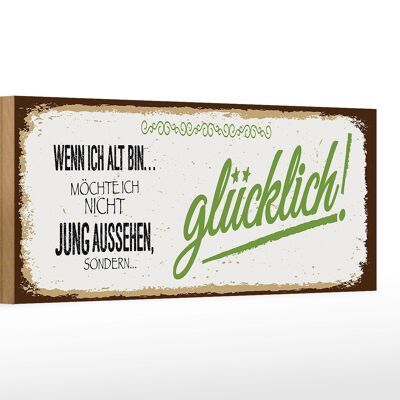 Holzschild Spruch ich alt möchte jung glücklich 27x10cm