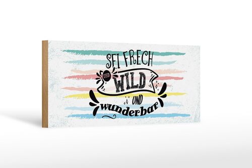 Holzschild Spruch Sei frech wild wunderbar 27x10cm
