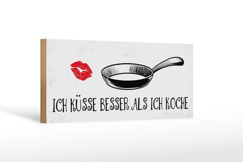 Holzschild Spruch Ich küsse besser als ich koche 27x10cm