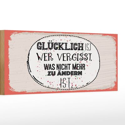 Holzschild Spruch Glücklich wer vergisst 27x10cm