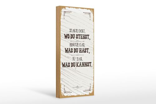 Holzschild Spruch Starte dort wo du stehst, benutze 10x27cm