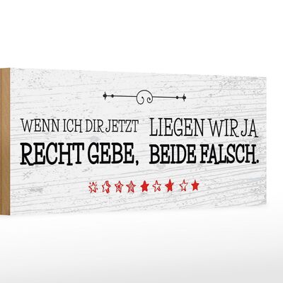 Holzschild Spruch Wenn dir Recht gebe beide falsch 27x10cm