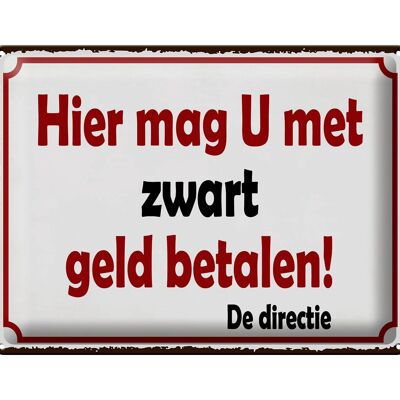 Blechschild Spruch 40x30 cm holländisch Hier mag U met zwart geld betalen Schild