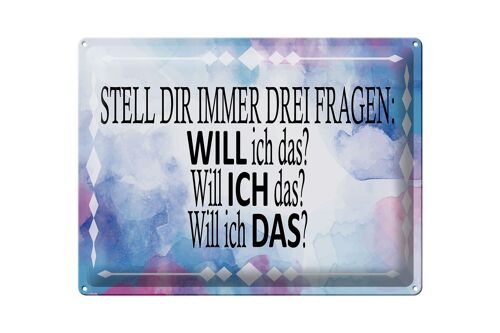 Blechschild Spruch 40x30 cm stell dir 3 Fragen will ich das Deko Schild