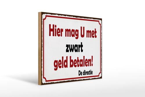 Holzschild Spruch 40x30 cm holländisch Hier mag U met zwart geld betalen Schild