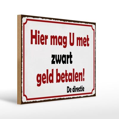 Holzschild Spruch 40x30 cm holländisch Hier mag U met zwart geld betalen Schild