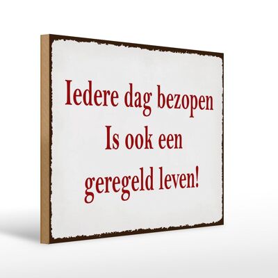 Holzschild Spruch 40x30 cm ledere dag bezopen is ook een geregeld leven Schild