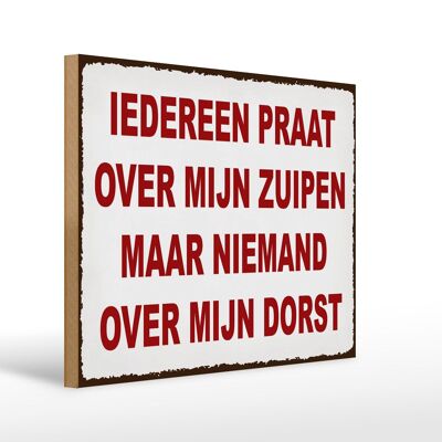 Holzschild Spruch 40x30 cm holländisch Iedereen praat over mijn zuipen Schild