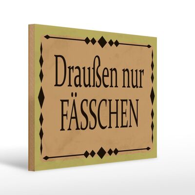 Holzschild Hinweis 40x30 cm draußen nur Fässchen Deko Schild