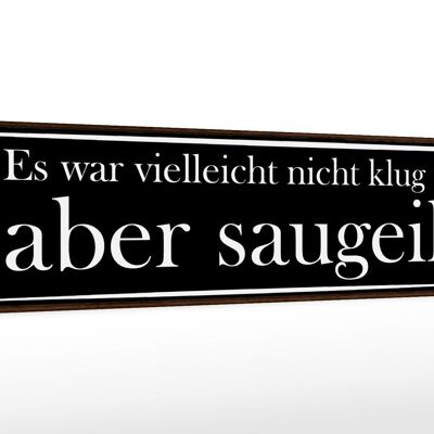 Holzschild Spruch 46x10cm es war vielleicht nicht klug Dekoration