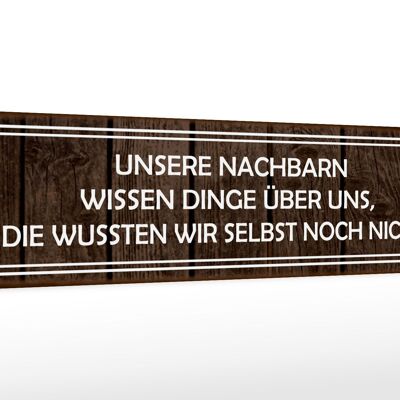 Holzschild Spruch 46x10cm unsere Nachbarn wissen Dinge Dekoration