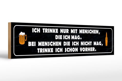 Holzschild Spruch 46x10cm ich trinke nur mit Menschen mag Dekoration