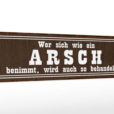 Holzschild Spruch 46x10cm wer sich wie ein Arsch benimmt Dekoration