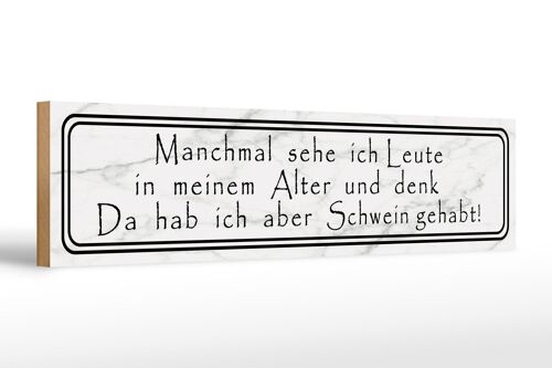 Holzschild Spruch 46x10cm sehe ich Leute in meinem Alter Dekoration