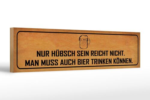 Holzschild Spruch 46x10cm hübsch sein reicht nicht Bier Dekoration