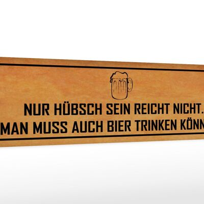 Holzschild Spruch 46x10cm hübsch sein reicht nicht Bier Dekoration