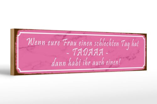 Holzschild Spruch 46x10cm eure Frau schlechten Tag TADAAA Dekoration