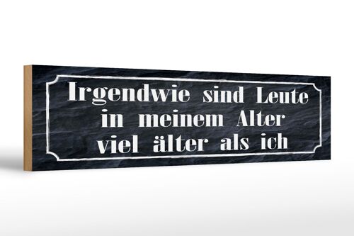 Holzschild Spruch 46x10cm Leute in meinem Alter viel älter Dekoration