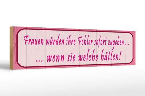 Holzschild Spruch 46x10cm Frauen Fehler sofort zugeben Dekoration