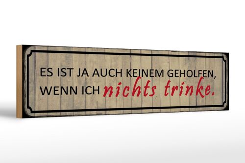 Holzschild Spruch 46x10cm wenn ich nichts trinke es ist ja Dekoration