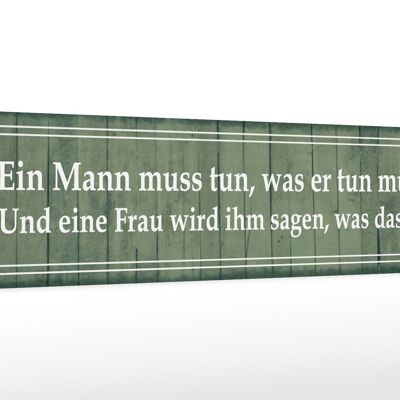 Holzschild Spruch 46x10cm ein Mann muss tun Frau ihm sagen Dekoration