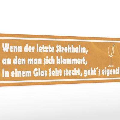 Holzschild Spruch 46x10cm wenn der letzte Strohhalm Sekt Dekoration