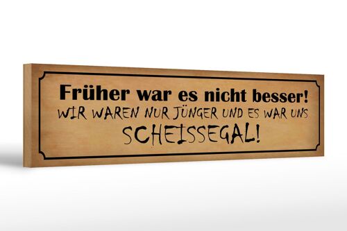 Holzschild Spruch 46x10cm früher nicht besser Scheissegal Dekoration