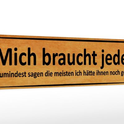 Holzschild Spruch 46x10cm mich braucht jeder sagen meisten Dekoration