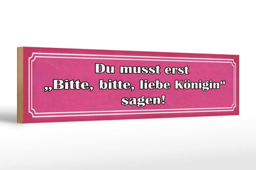 Holzschild Spruch 46x10cm zuerst bitte liebe Königin sagen Dekoration