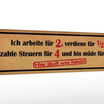 Holzschild Spruch 46x10cm arbeite für 2 verdiene für 1/2 Dekoration