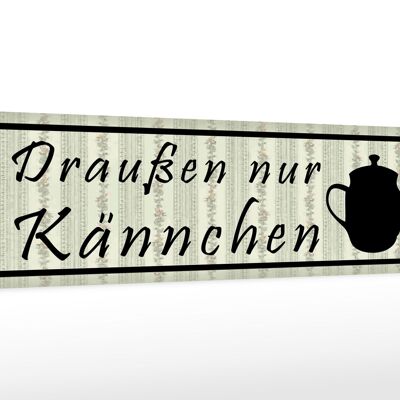 Holzschild Spruch 46x10cm draußen nur Kännchen Restaurant Dekoration