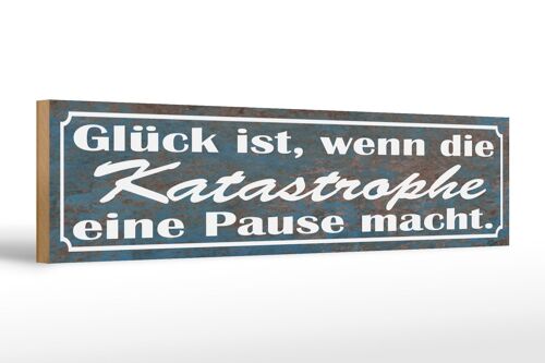 Holzschild Spruch 46x10cm Glück Katastrophe Pause macht Dekoration