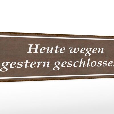 Holzschild Spruch 46x10cm Heute wegen gestern geschlossen Dekoration