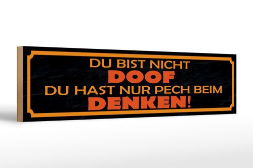 Holzschild Spruch 46x10cm du bist nicht doof du nur Pech Dekoration