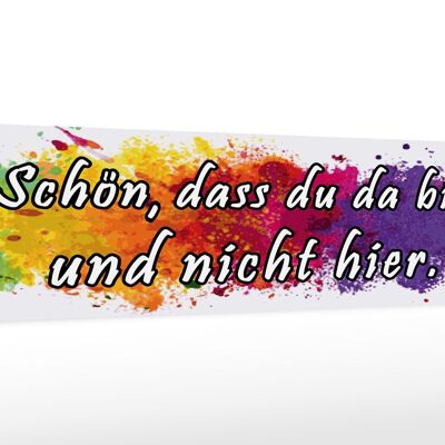 Holzschild Spruch 46x10cm schön dass du da bist nicht hier Dekoration