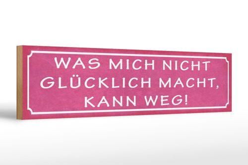 Holzschild Spruch 46x10cm was mich nicht glücklich macht kann weg