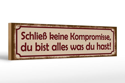 Holzschild Spruch 46x10cm schließ keine Kompromisse Dekoration