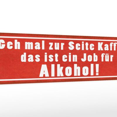 Holzschild Spruch 46x10cm Kaffee zur Seite Job für Dekoration