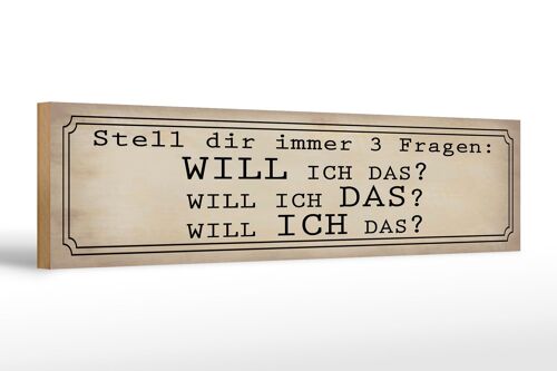 Holzschild Spruch 46x10cm stell 3 Fragen Will ICH DAS Dekoration