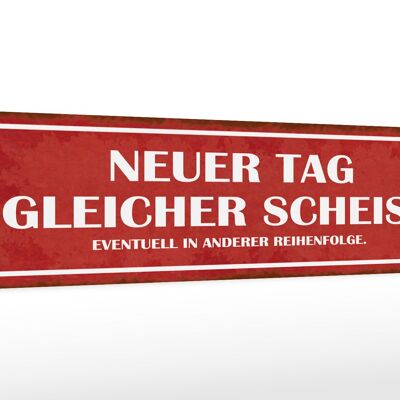 Holzschild Spruch 46x10cm neuer Tag gleicher Scheiß Dekoration